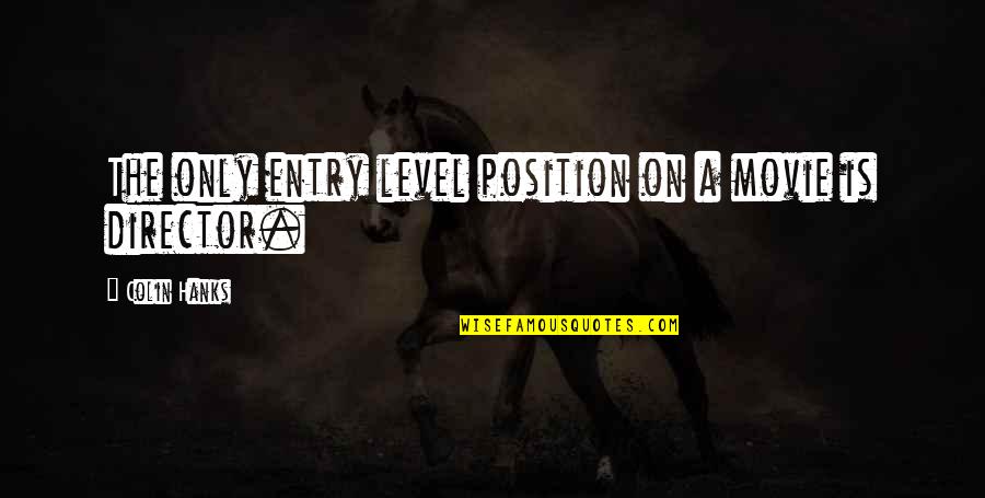 Maraea Weinberg Quotes By Colin Hanks: The only entry level position on a movie