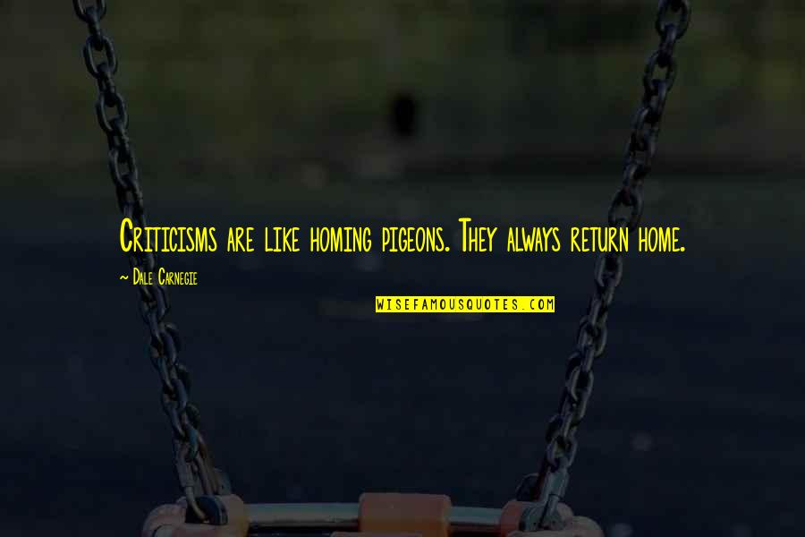Maraes Monticello Ms Quotes By Dale Carnegie: Criticisms are like homing pigeons. They always return