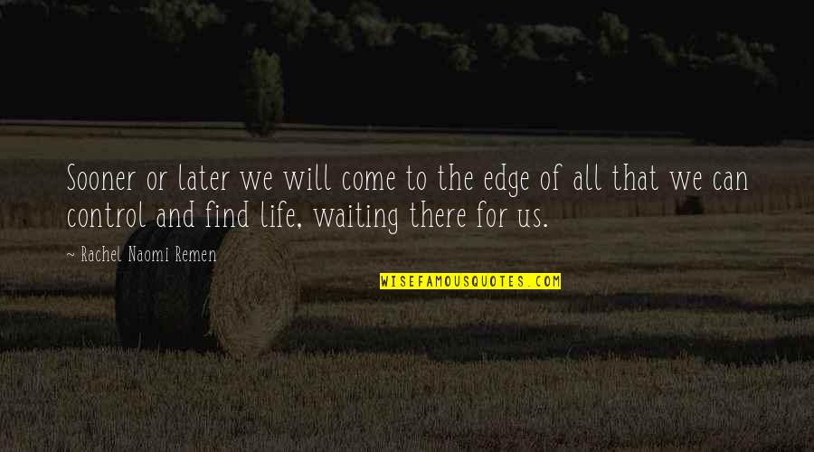 Maragall Jose Quotes By Rachel Naomi Remen: Sooner or later we will come to the Maragall Jose Quotes By Rachel Naomi Remen: Sooner or later we will come to the