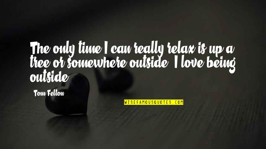 Maragall Jose Quotes By Tom Felton: The only time I can really relax is Maragall Jose Quotes By Tom Felton: The only time I can really relax is