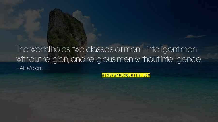 Maragones Quotes By Al-Ma'arri: The world holds two classes of men -