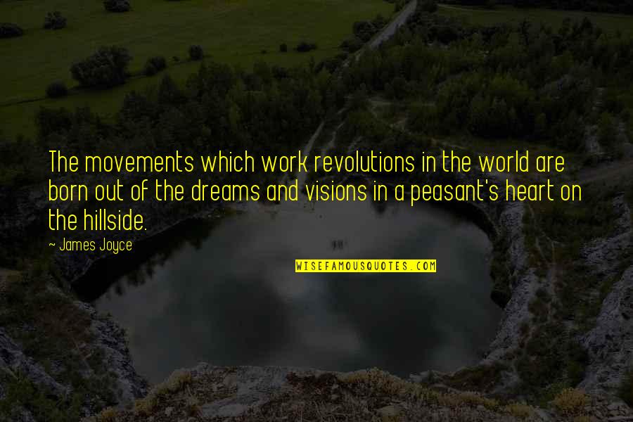 Marah Quotes By James Joyce: The movements which work revolutions in the world