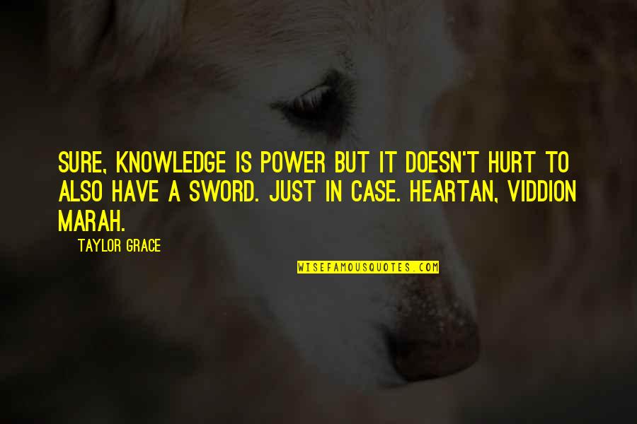 Marah Quotes By Taylor Grace: Sure, knowledge is power but it doesn't hurt