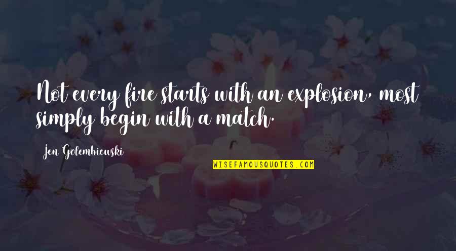 Marah Roesli Quotes By Jen Golembiewski: Not every fire starts with an explosion, most