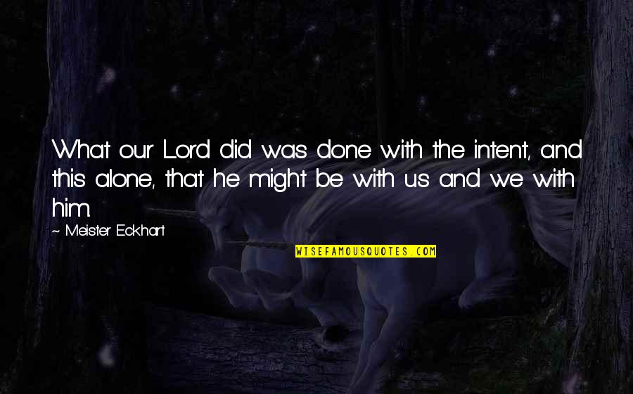 Marahs Quotes By Meister Eckhart: What our Lord did was done with the