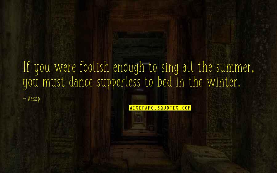 Maraing Quotes By Aesop: If you were foolish enough to sing all