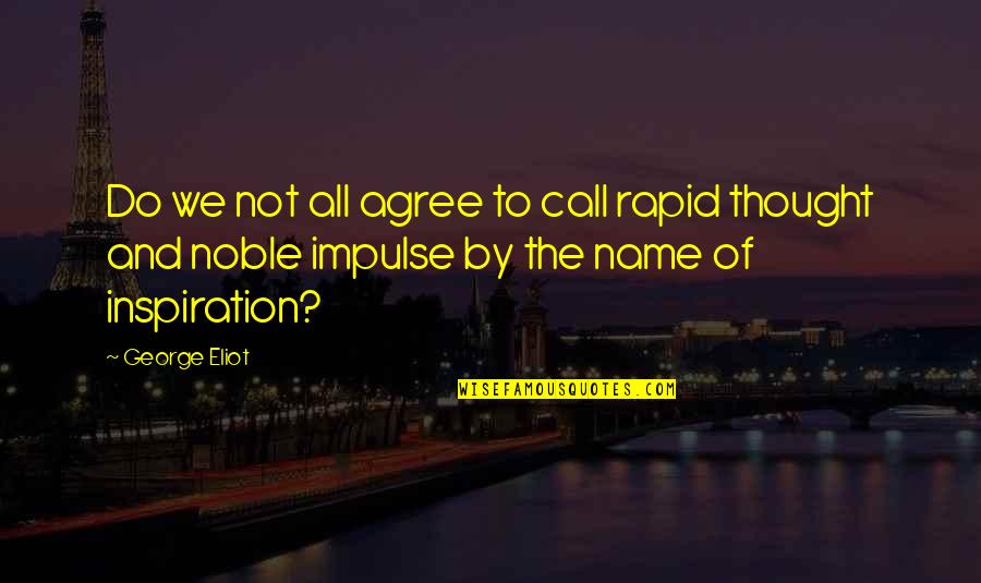 Maraing Quotes By George Eliot: Do we not all agree to call rapid