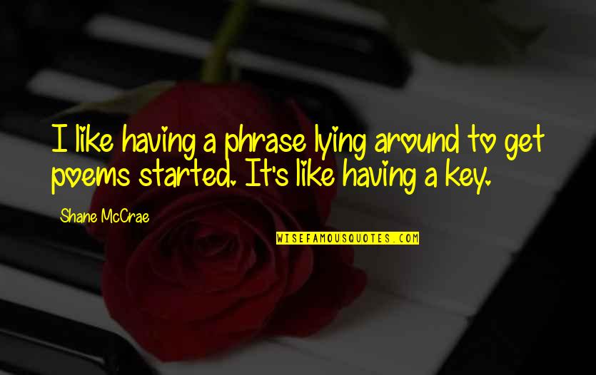 Maraing Quotes By Shane McCrae: I like having a phrase lying around to