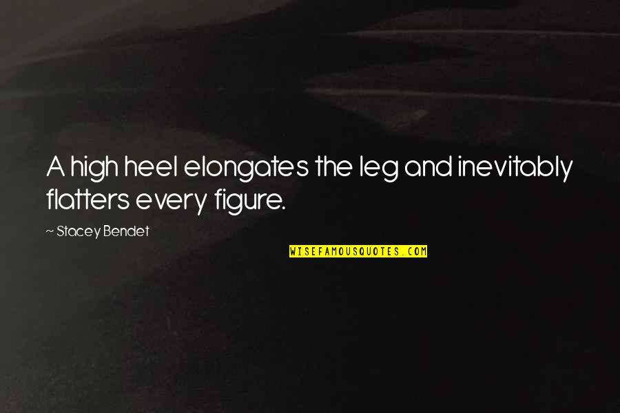 Maraing Quotes By Stacey Bendet: A high heel elongates the leg and inevitably