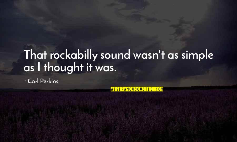 Maraire Nozipo Quotes By Carl Perkins: That rockabilly sound wasn't as simple as I Maraire Nozipo Quotes By Carl Perkins: That rockabilly sound wasn't as simple as I