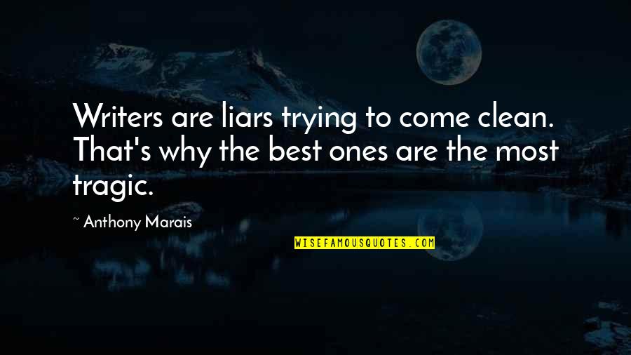 Marais Quotes By Anthony Marais: Writers are liars trying to come clean. That's