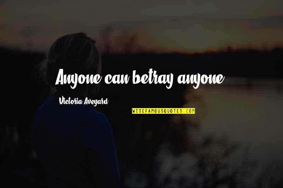 Marakovits Quotes By Victoria Aveyard: Anyone can betray anyone. Marakovits Quotes By Victoria Aveyard: Anyone can betray anyone.