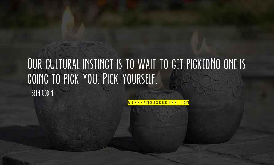 Marale Quotes By Seth Godin: Our cultural instinct is to wait to get