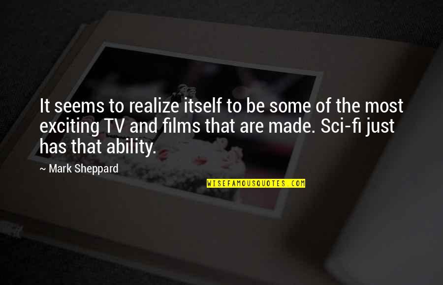 Maralex Quotes By Mark Sheppard: It seems to realize itself to be some Maralex Quotes By Mark Sheppard: It seems to realize itself to be some