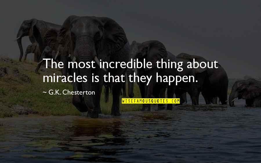 Maraming Kaaway Quotes By G.K. Chesterton: The most incredible thing about miracles is that