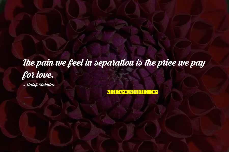 Maraming Salamat Quotes By Hatef Mokhtar: The pain we feel in separation is the Maraming Salamat Quotes By Hatef Mokhtar: The pain we feel in separation is the