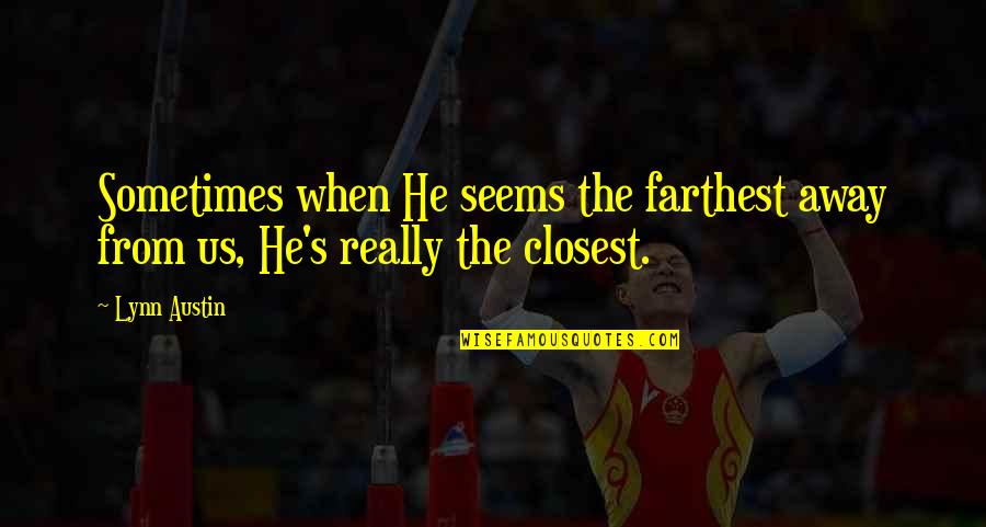 Maraming Tagalog Love Quotes By Lynn Austin: Sometimes when He seems the farthest away from