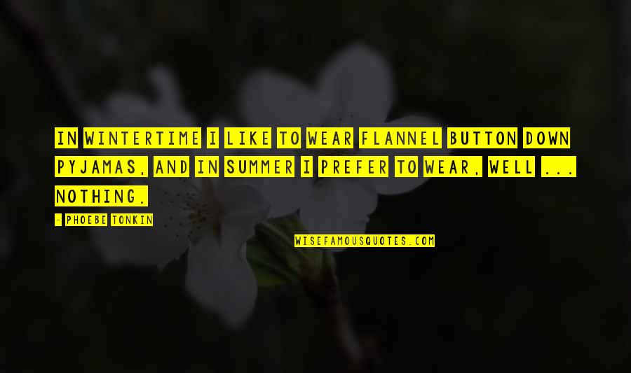 Maranao Quotes By Phoebe Tonkin: In wintertime I like to wear flannel button