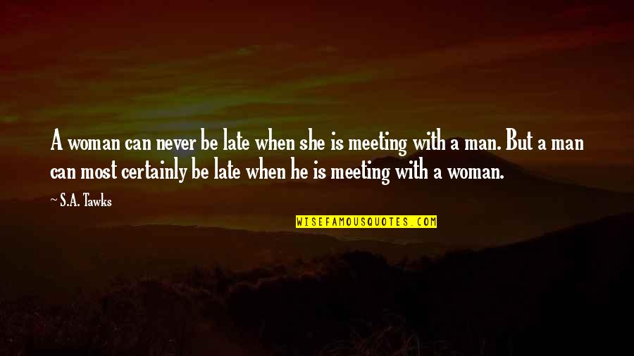 Maranatha Quotes By S.A. Tawks: A woman can never be late when she