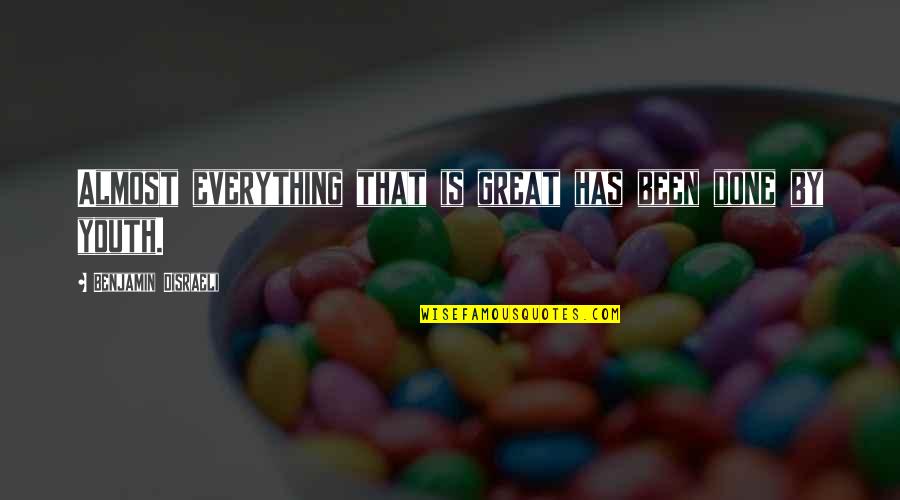Marangeli Gonzalez Quotes By Benjamin Disraeli: Almost everything that is great has been done