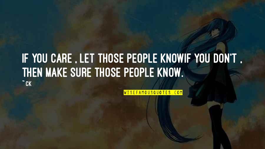 Marangeli Gonzalez Quotes By CK: If you care , let those people knowif