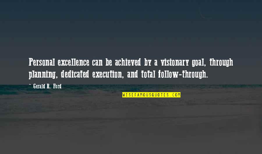 Marangeli Gonzalez Quotes By Gerald R. Ford: Personal excellence can be achieved by a visionary