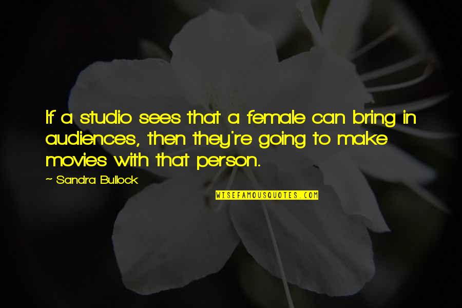 Marangoni University Quotes By Sandra Bullock: If a studio sees that a female can Marangoni University Quotes By Sandra Bullock: If a studio sees that a female can