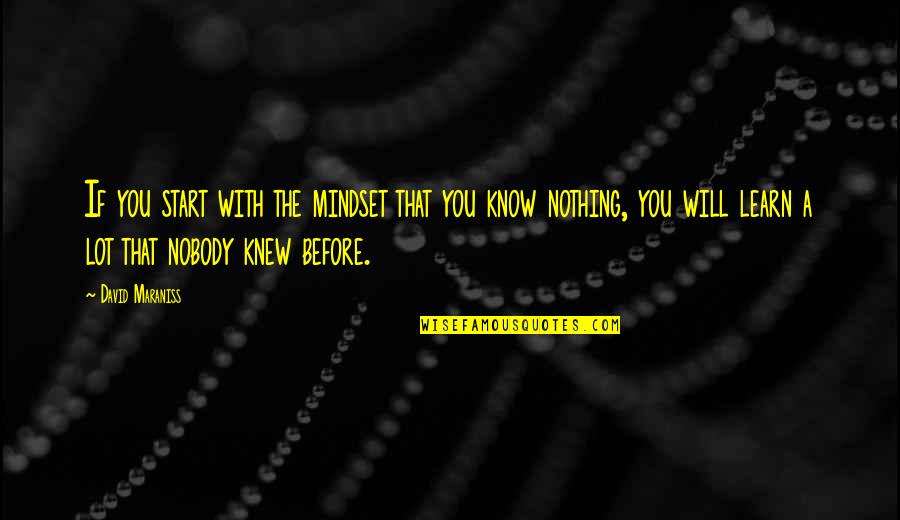 Maraniss David Quotes By David Maraniss: If you start with the mindset that you Maraniss David Quotes By David Maraniss: If you start with the mindset that you