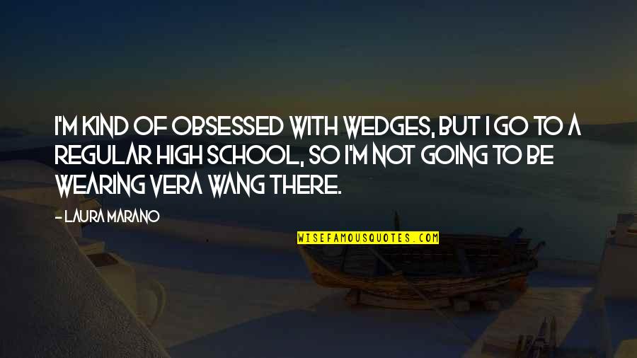 Marano Quotes By Laura Marano: I'm kind of obsessed with wedges, but I Marano Quotes By Laura Marano: I'm kind of obsessed with wedges, but I