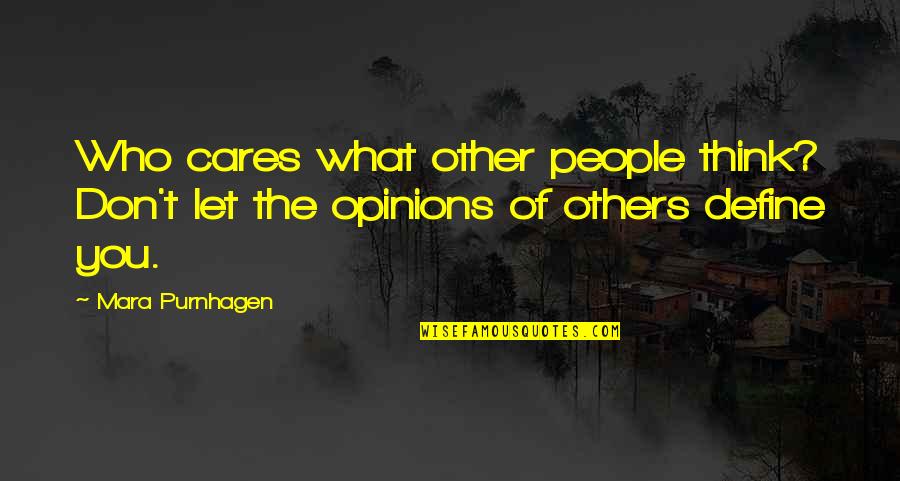 Mara's Quotes By Mara Purnhagen: Who cares what other people think? Don't let