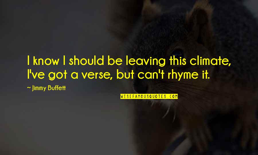 Marasil Quotes By Jimmy Buffett: I know I should be leaving this climate,