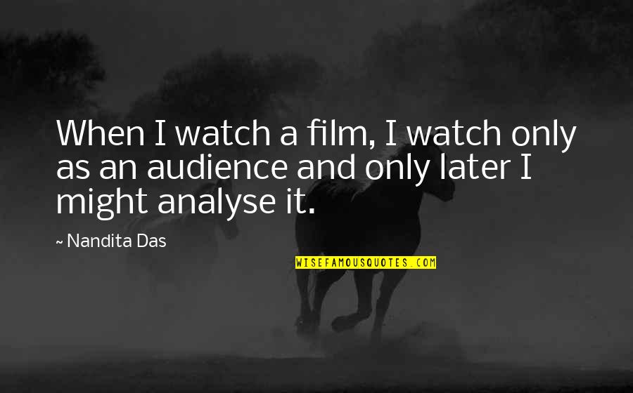 Marason Quotes By Nandita Das: When I watch a film, I watch only