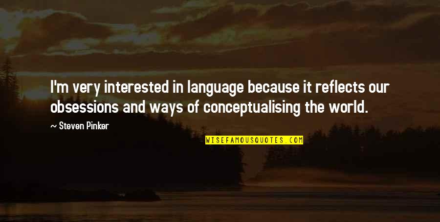 Marasovich Quotes By Steven Pinker: I'm very interested in language because it reflects Marasovich Quotes By Steven Pinker: I'm very interested in language because it reflects