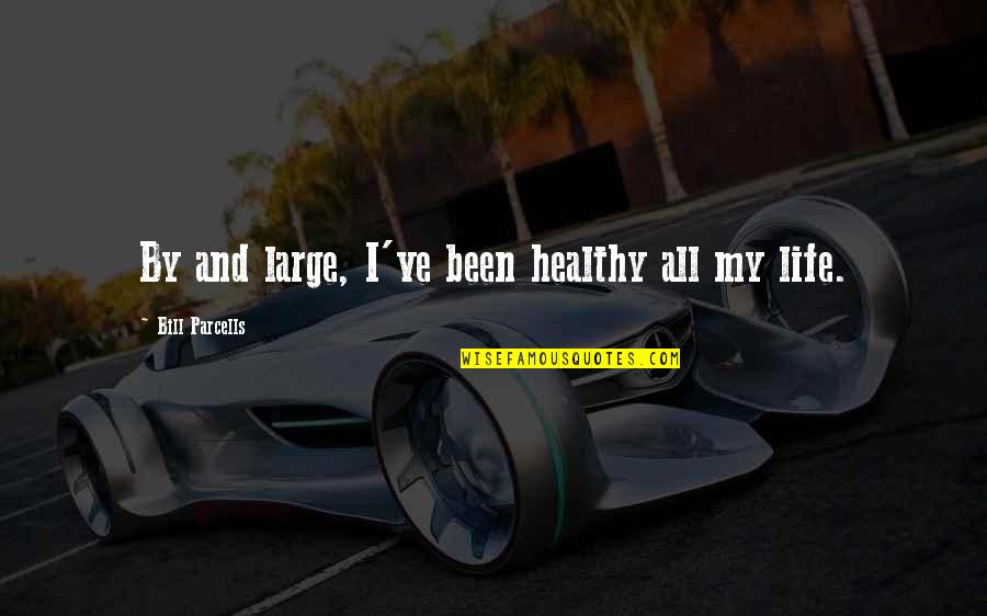 Marasri What Type Quotes By Bill Parcells: By and large, I've been healthy all my Marasri What Type Quotes By Bill Parcells: By and large, I've been healthy all my