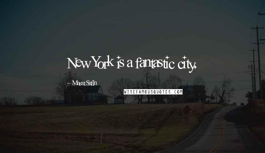 Marat Safin quotes: New York is a fantastic city.