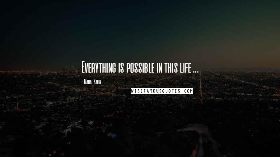 Marat Safin quotes: Everything is possible in this life ...