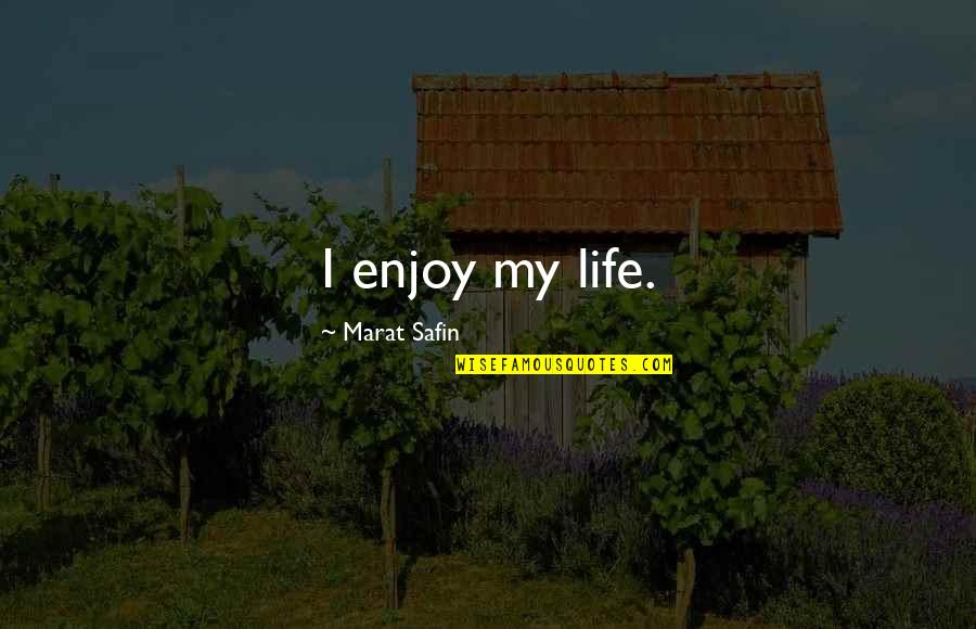 Marat Safin Quotes By Marat Safin: I enjoy my life. Marat Safin Quotes By Marat Safin: I enjoy my life.