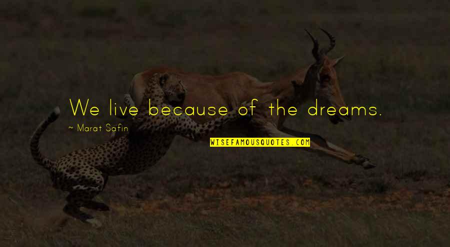 Marat Safin Quotes By Marat Safin: We live because of the dreams.