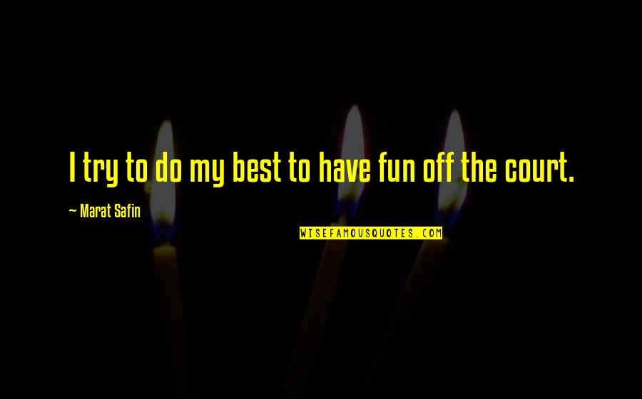 Marat Safin Quotes By Marat Safin: I try to do my best to have Marat Safin Quotes By Marat Safin: I try to do my best to have