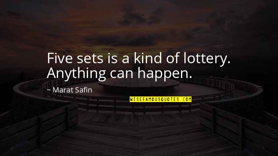 Marat Safin Quotes By Marat Safin: Five sets is a kind of lottery. Anything