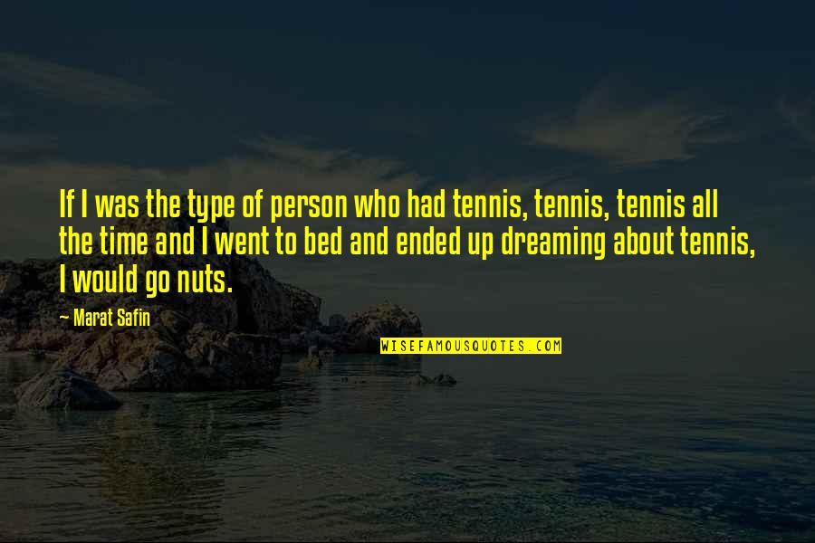 Marat Safin Quotes By Marat Safin: If I was the type of person who Marat Safin Quotes By Marat Safin: If I was the type of person who