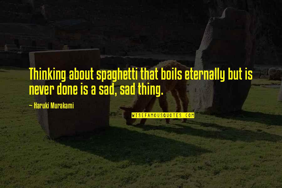 Marathi Diwas Quotes By Haruki Murakami: Thinking about spaghetti that boils eternally but is