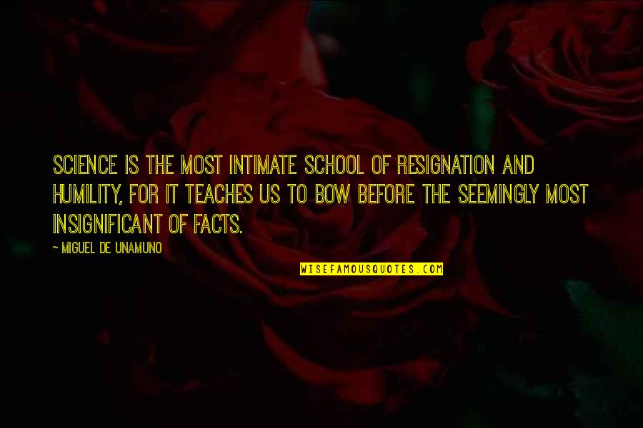 Marathi Sanskruti Quotes By Miguel De Unamuno: Science is the most intimate school of resignation