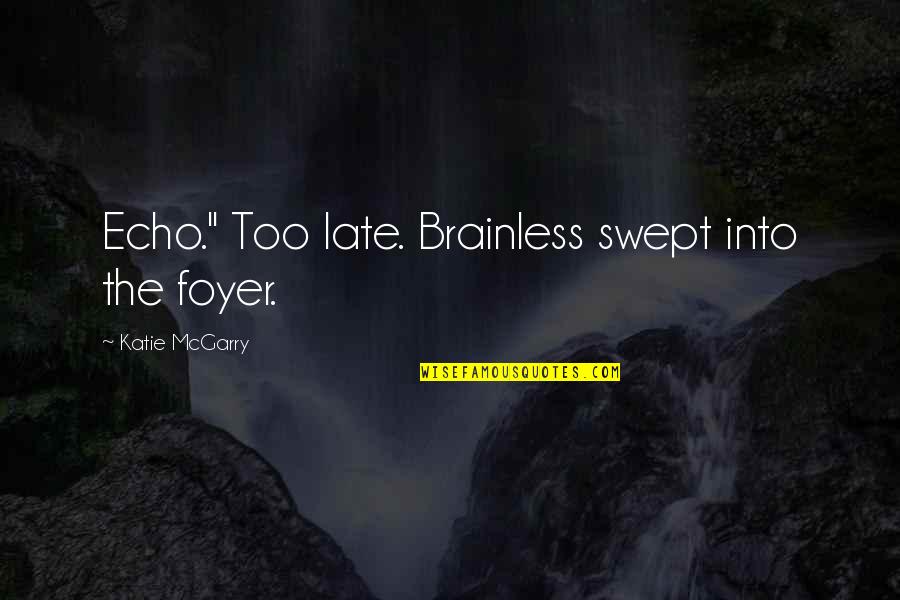 Marathon Banner Quotes By Katie McGarry: Echo." Too late. Brainless swept into the foyer.