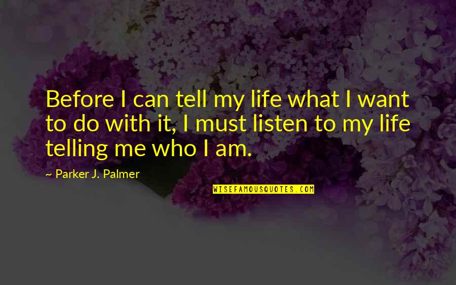Marathon By Month Quotes By Parker J. Palmer: Before I can tell my life what I Marathon By Month Quotes By Parker J. Palmer: Before I can tell my life what I