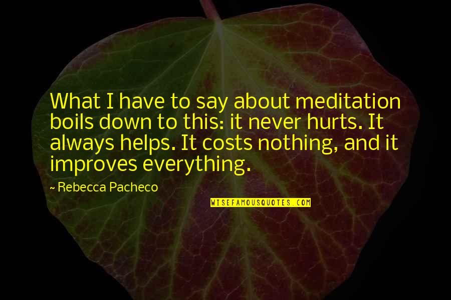 Marathon Continues Quotes By Rebecca Pacheco: What I have to say about meditation boils Marathon Continues Quotes By Rebecca Pacheco: What I have to say about meditation boils