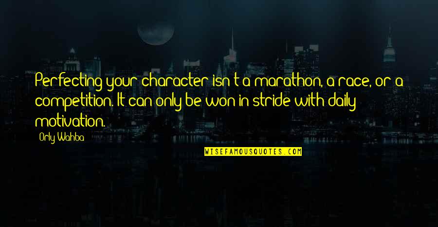 Marathon Inspirational Quotes By Orly Wahba: Perfecting your character isn't a marathon, a race, Marathon Inspirational Quotes By Orly Wahba: Perfecting your character isn't a marathon, a race,