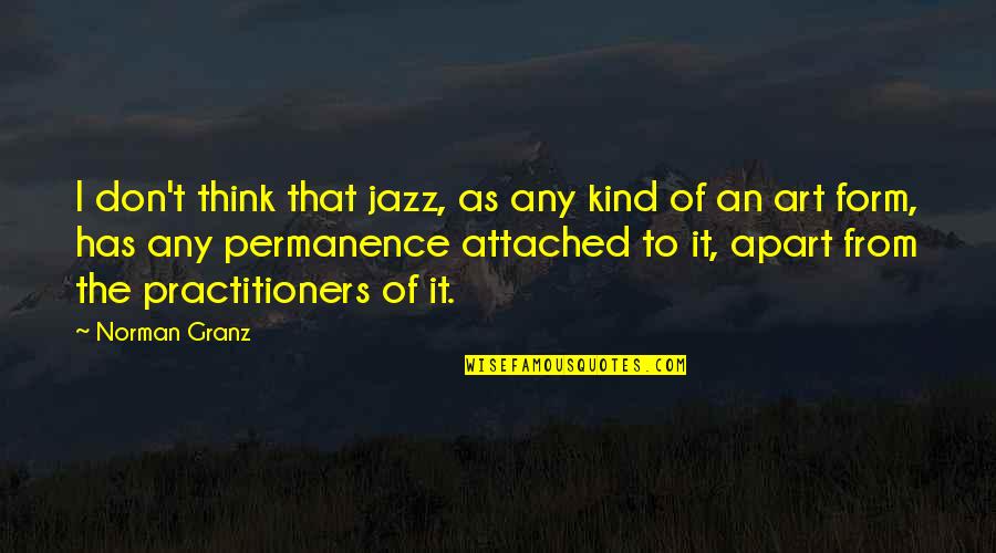 Marathon Positive Quotes By Norman Granz: I don't think that jazz, as any kind