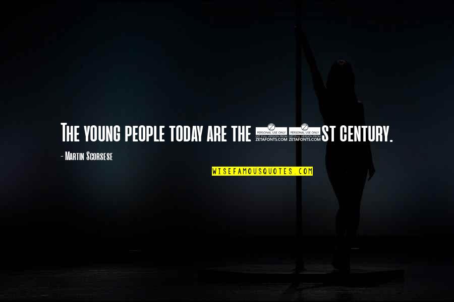 Marathon Posters Quotes By Martin Scorsese: The young people today are the 21st century.