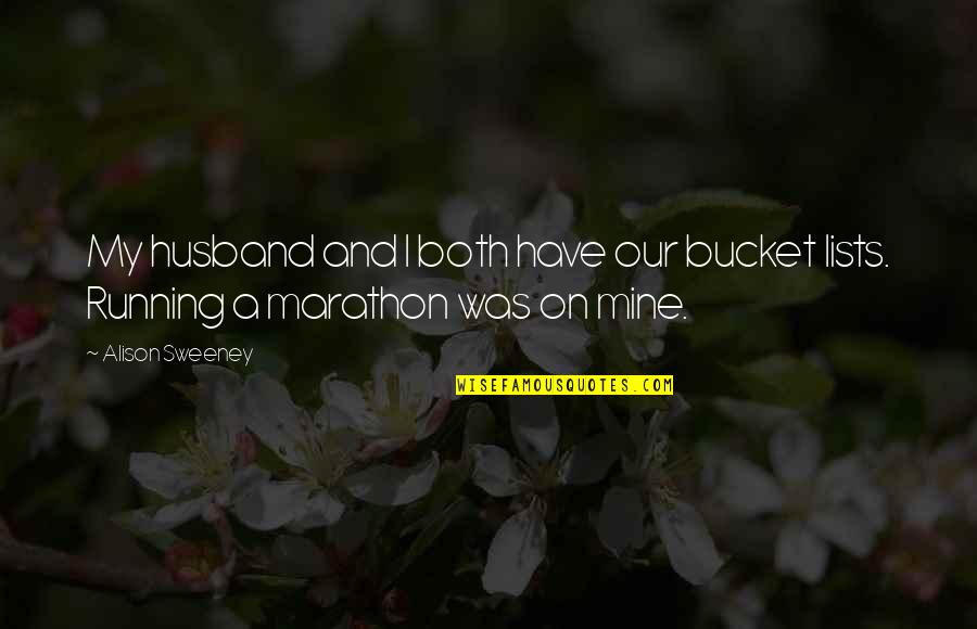 Marathon Quotes By Alison Sweeney: My husband and I both have our bucket